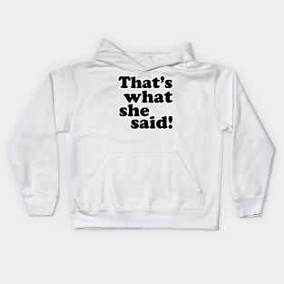 That's What She Said! Kids Hoodie